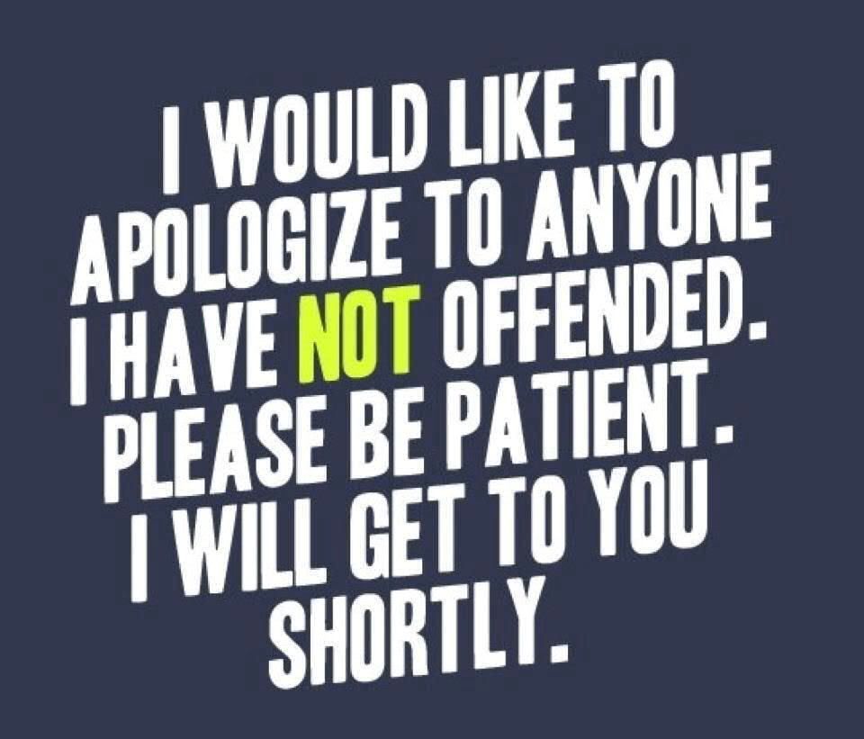 I would like to apologize to anyone I have NOT offended...